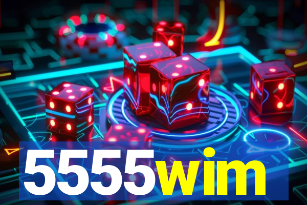 5555wim