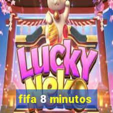 fifa 8 minutos