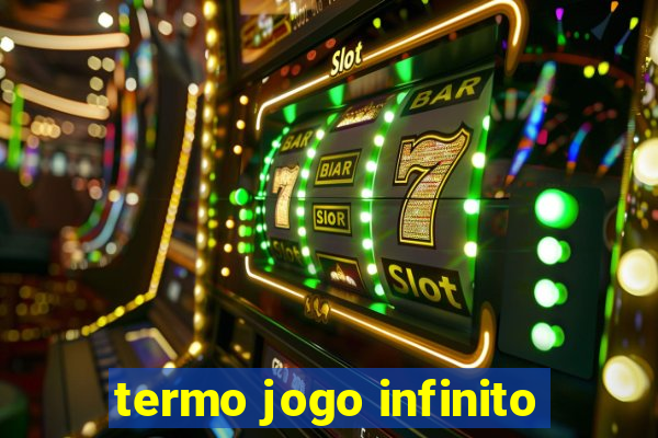 termo jogo infinito