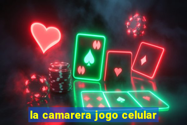 la camarera jogo celular