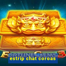 estrip chat coroas