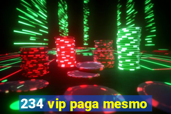 234 vip paga mesmo