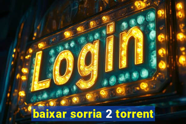 baixar sorria 2 torrent