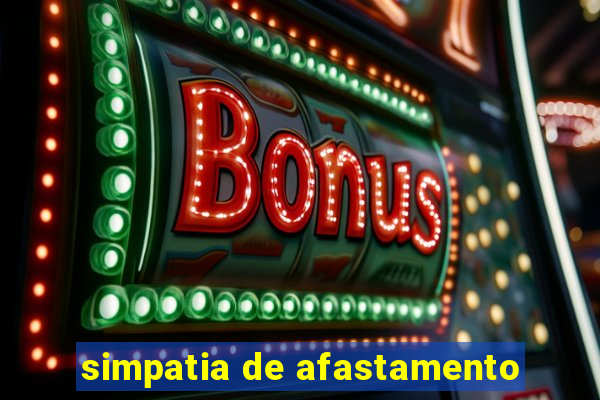 simpatia de afastamento