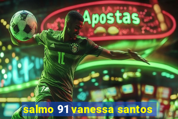 salmo 91 vanessa santos