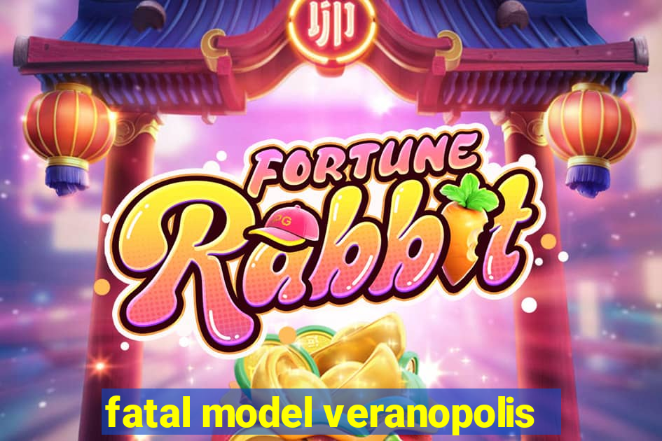 fatal model veranopolis
