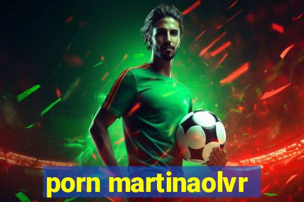 porn martinaolvr