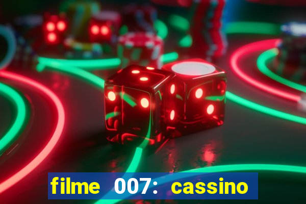 filme 007: cassino royale completo dublado