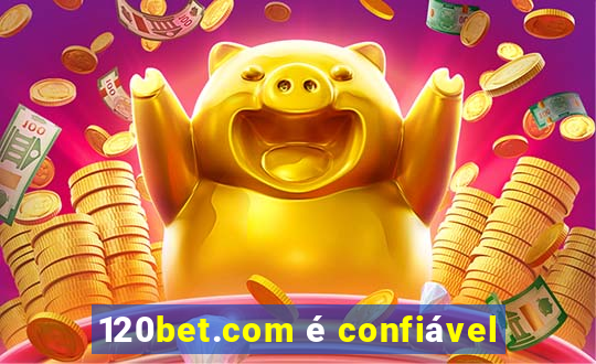 120bet.com é confiável
