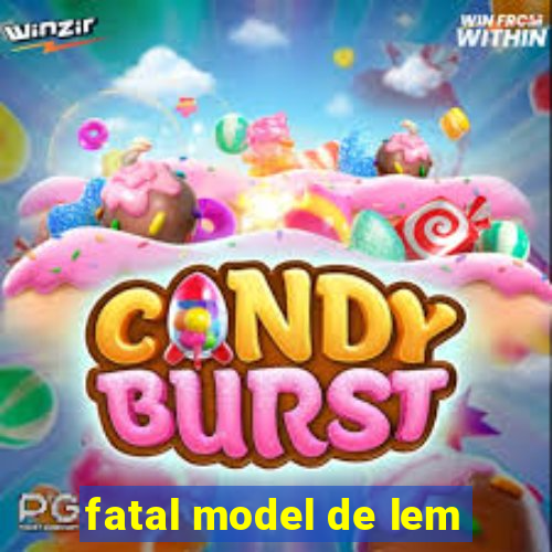 fatal model de lem