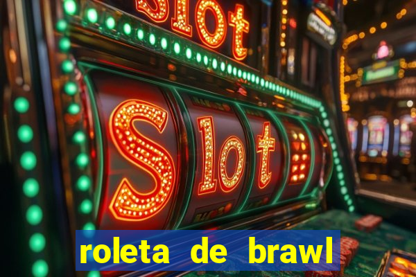 roleta de brawl stars 2024