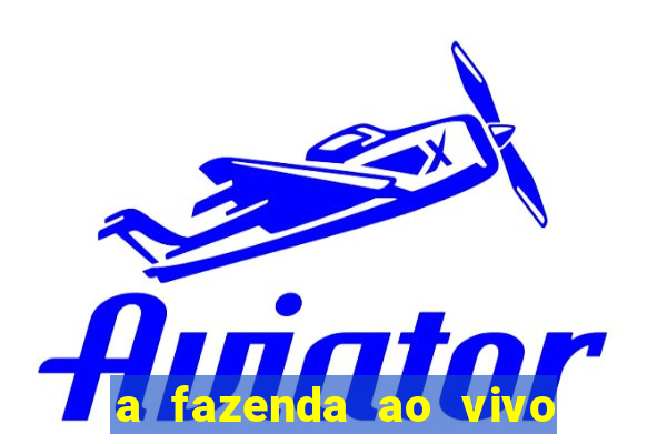a fazenda ao vivo mega canais