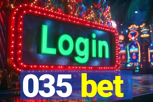 035 bet