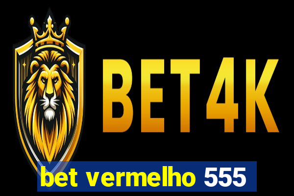 bet vermelho 555