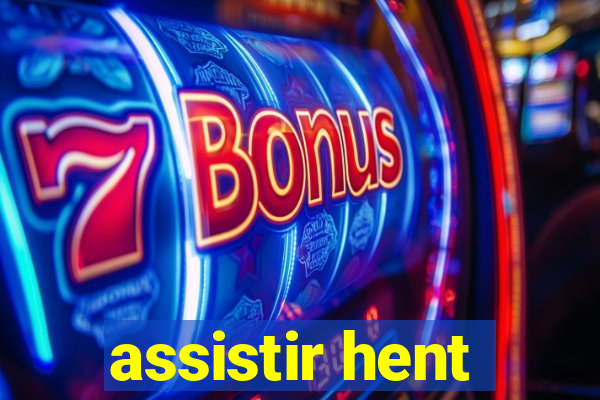 assistir hent