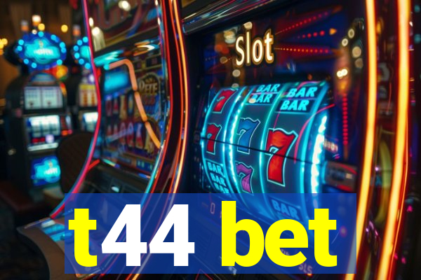 t44 bet