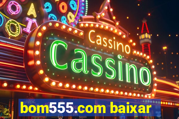 bom555.com baixar