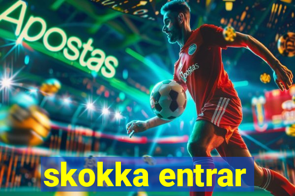 skokka entrar