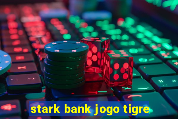 stark bank jogo tigre