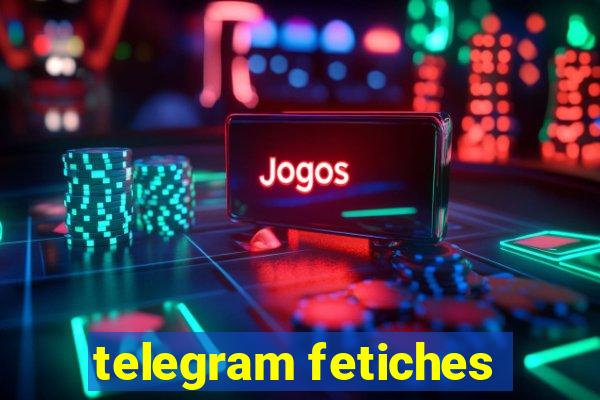 telegram fetiches
