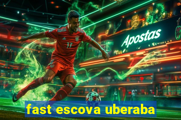 fast escova uberaba