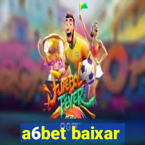 a6bet baixar