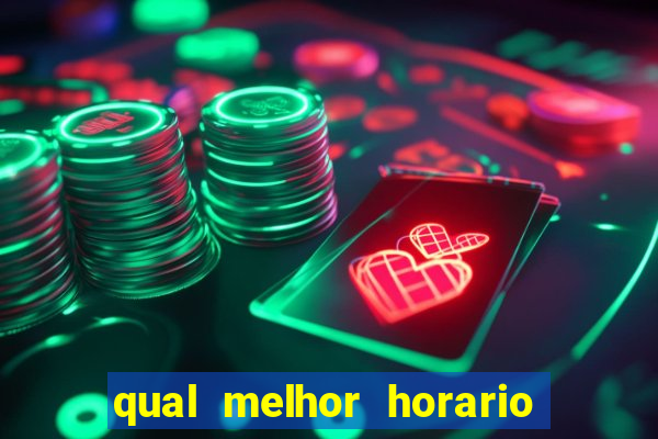 qual melhor horario para ganhar dinheiro no fortune tiger