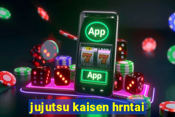 jujutsu kaisen hrntai