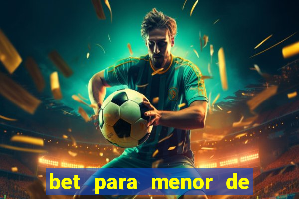 bet para menor de 18 anos