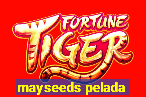 mayseeds pelada