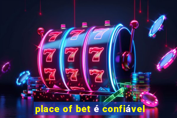 place of bet é confiável
