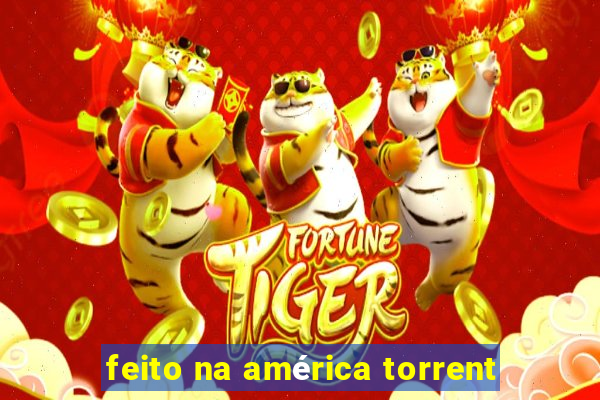 feito na américa torrent