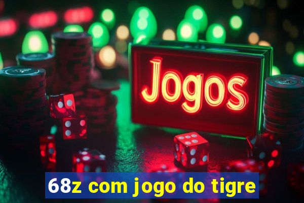 68z com jogo do tigre