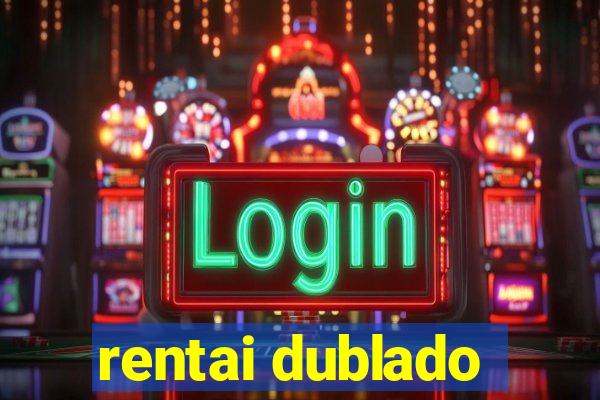rentai dublado