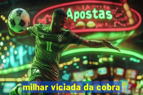 milhar viciada da cobra