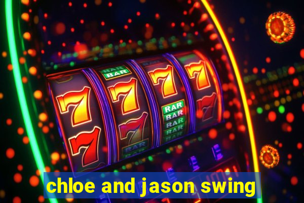 chloe and jason swing