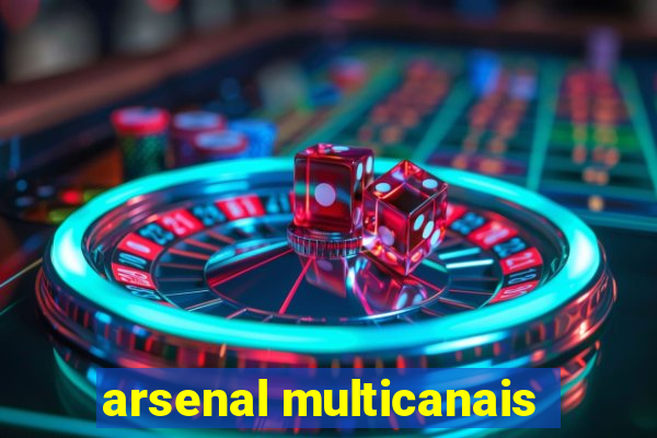 arsenal multicanais