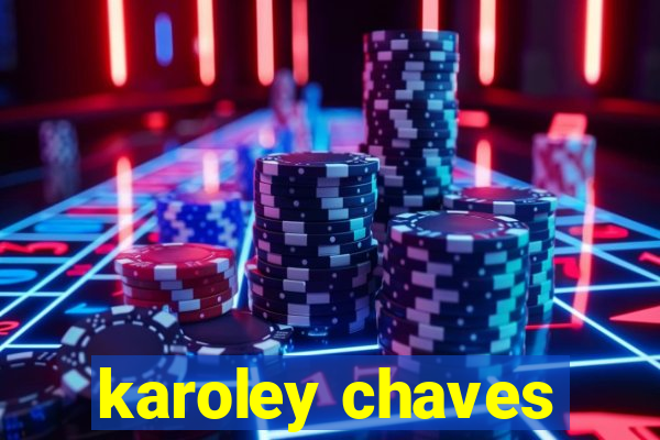 karoley chaves