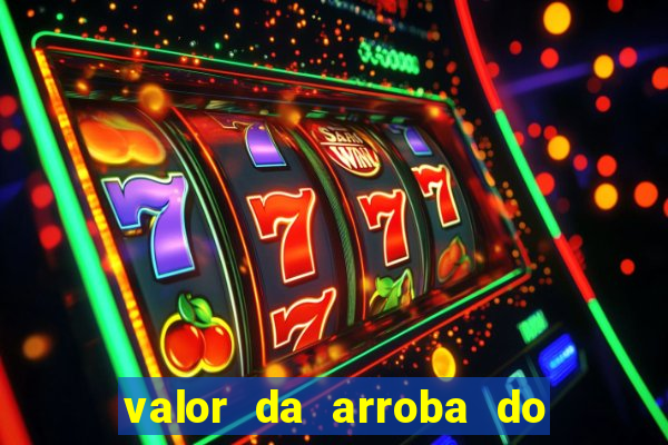 valor da arroba do porco na bahia