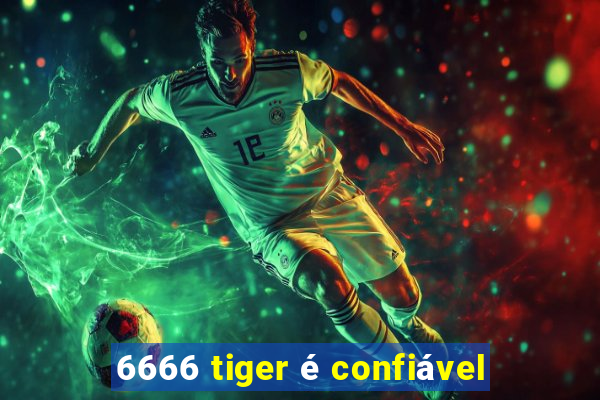 6666 tiger é confiável