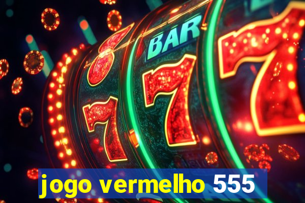 jogo vermelho 555