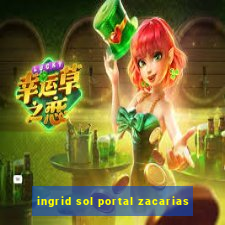 ingrid sol portal zacarias