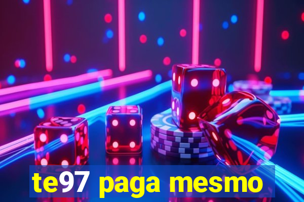 te97 paga mesmo