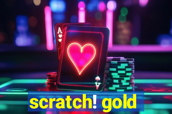 scratch! gold