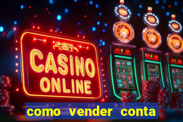 como vender conta de jogos
