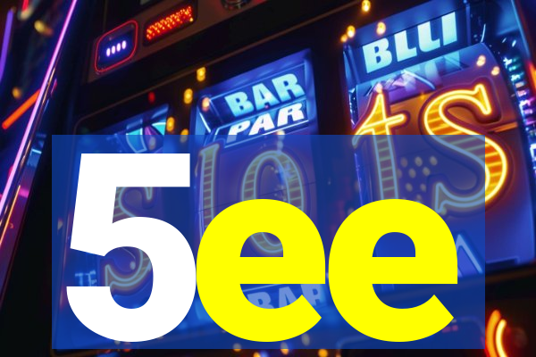 5ee