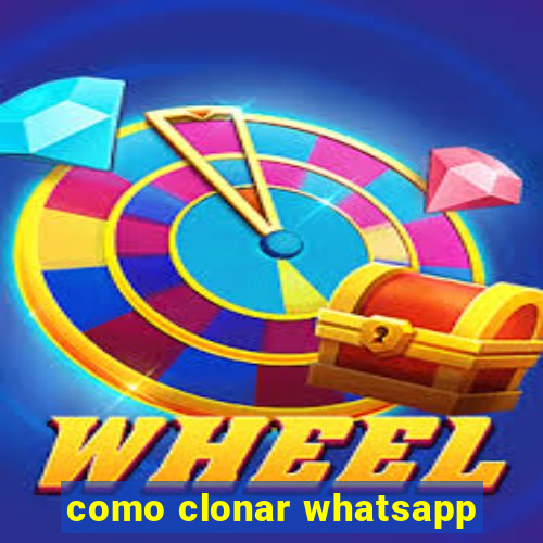 como clonar whatsapp