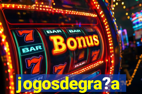 jogosdegra?a
