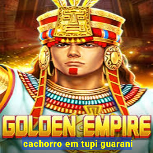 cachorro em tupi guarani