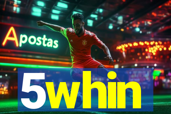 5whin